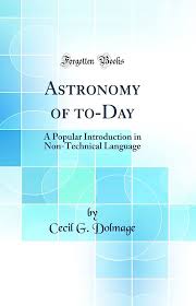 Astronomy of To-day A Popular Introduction in Non-Technical Language